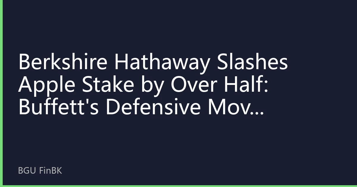 Berkshire Hathaway Slashes Apple Stake by Over Half: Buffett's Defensive Move Triggers US Stock Sector Rotation
