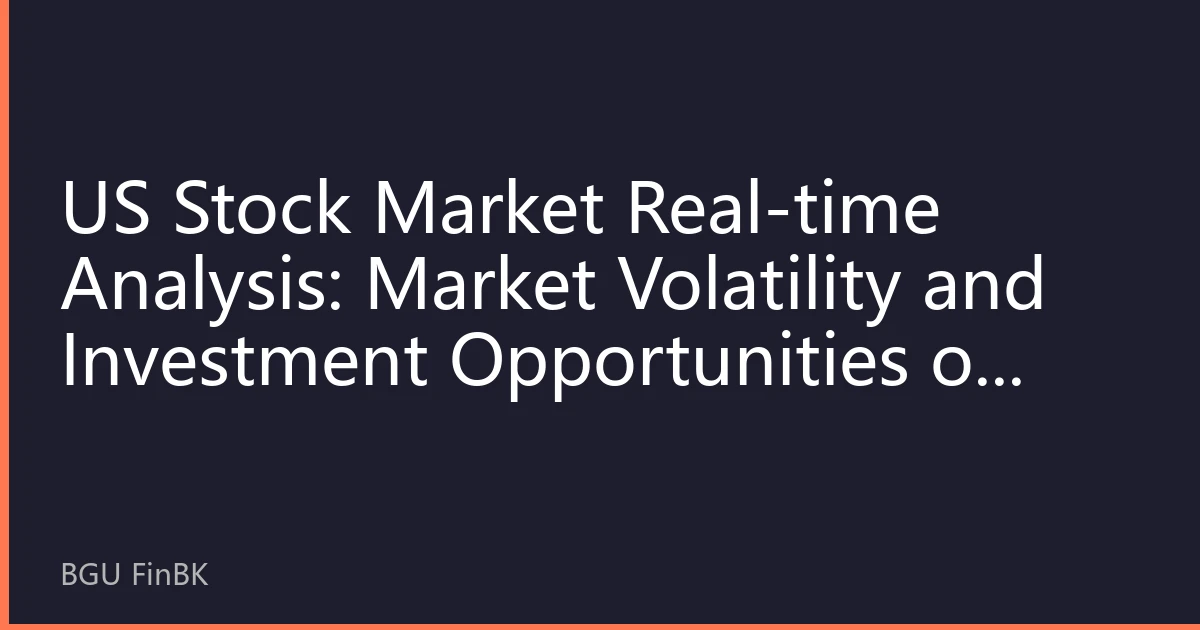 US Stock Market Real-time Analysis: Market Volatility and Investment Opportunities on August 26, 2026